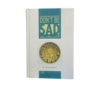 Don't Be Sad. By: Dr. Aid Al-Qarni. Translated By: Faisal Ibn Muhammad Shafeeq. Original Copy Published By: International Islamic Publishing House "IIPH" Saudi Arabia.