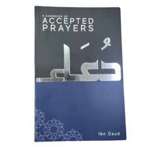 A Handbook of Accepted Prayers. Published By: Ibn Daud Books, Leicester, UK. Printed By: Sofiaprint, Istanbul, TURKEY.
