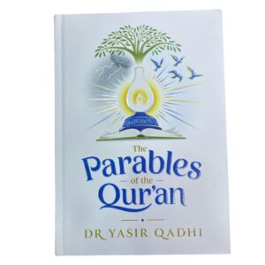 The Parables of The Qur'an. By: Dr. Yasir Qadhi. Published By: Kube Publishing.