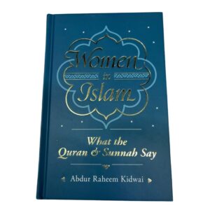 Women in Islam: What the Qur'an & the Sunnah Say. By: Abdur-Raheem Kidwai. Published By: Kube Publishing, Liecester, UK.