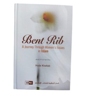 Bent Rib: A Journey through Women’s Issues in Islam. By: Huda Khattab. Original Copy. Published By: IIPH "International Islamic Publishing House". Riyadh : Saudi Arabia.