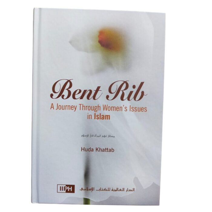 Bent Rib: A Journey through Women’s Issues in Islam. By: Huda Khattab. Original Copy. Published By: IIPH "International Islamic Publishing House". Riyadh : Saudi Arabia.