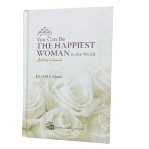 You Can Be The Happiest Woman In The World. By: Dr. Aid Al-Qarni. Published By: IIPH “International Islamic Publishing House”. Riyadh, Saudi Arabia.