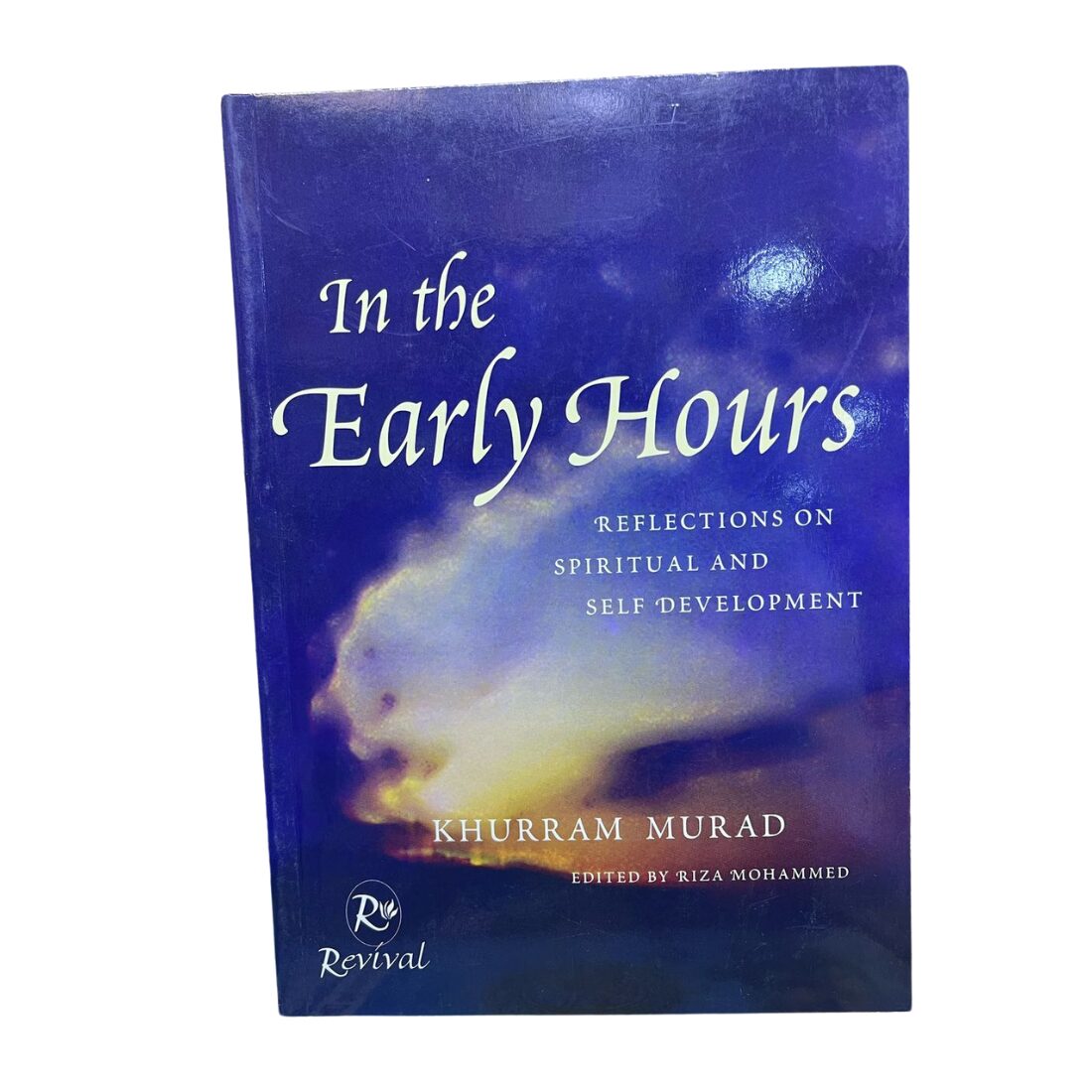 In the Early Hours "Reflections on Spiritual and Self Development". By: Khurram Murad. Edited By Riza Mohammed. Published & Printed By: Revival.