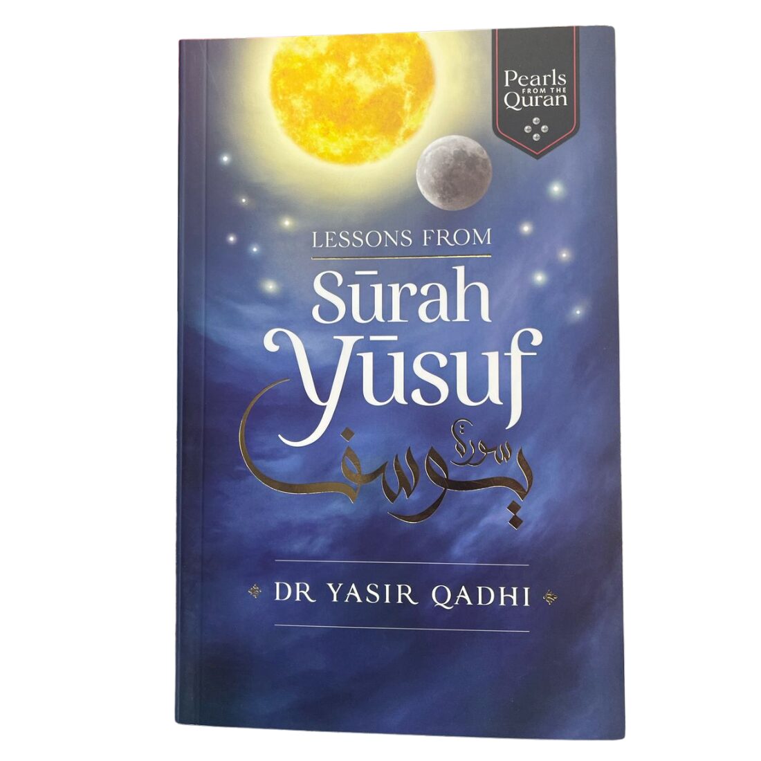 Lessons From Surah Yusuf سورة يوسف By: Dr. Yasir Qadhi. Original Copy Published By: Kube Publishing