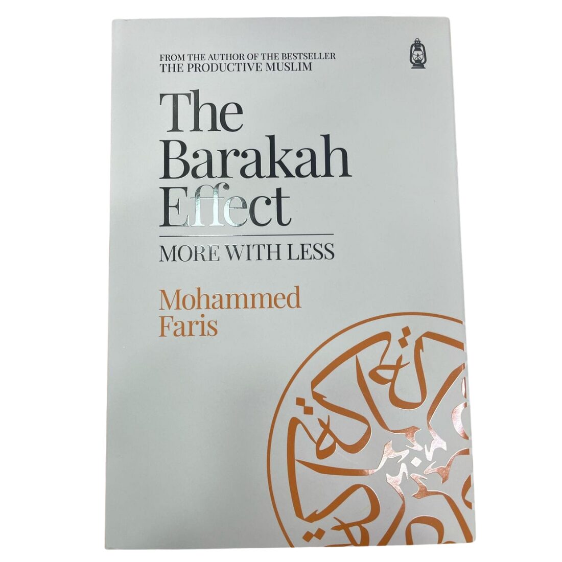 The Barakah Effect. By: Mohammed Faris. Original Copy Published By: Claritas Books, United Kingdom.