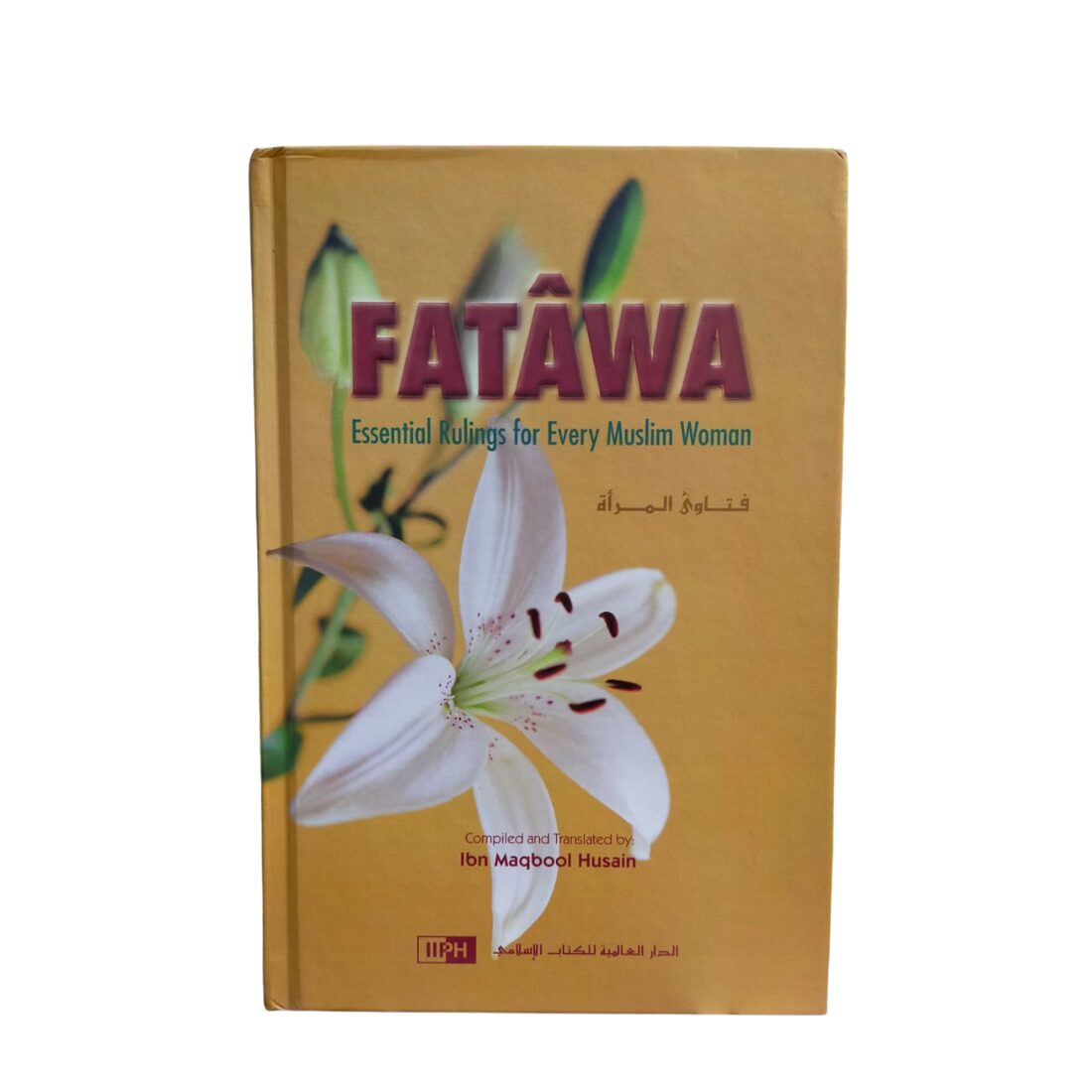 Fatawa - Essential Rulings for Every Muslim Woman. Compiled & Translated By: Ibn Maqbool Hussain. Original Copy Published By: IIPH - International Islamic Publishing House - Riyadh : Saudi Arabia