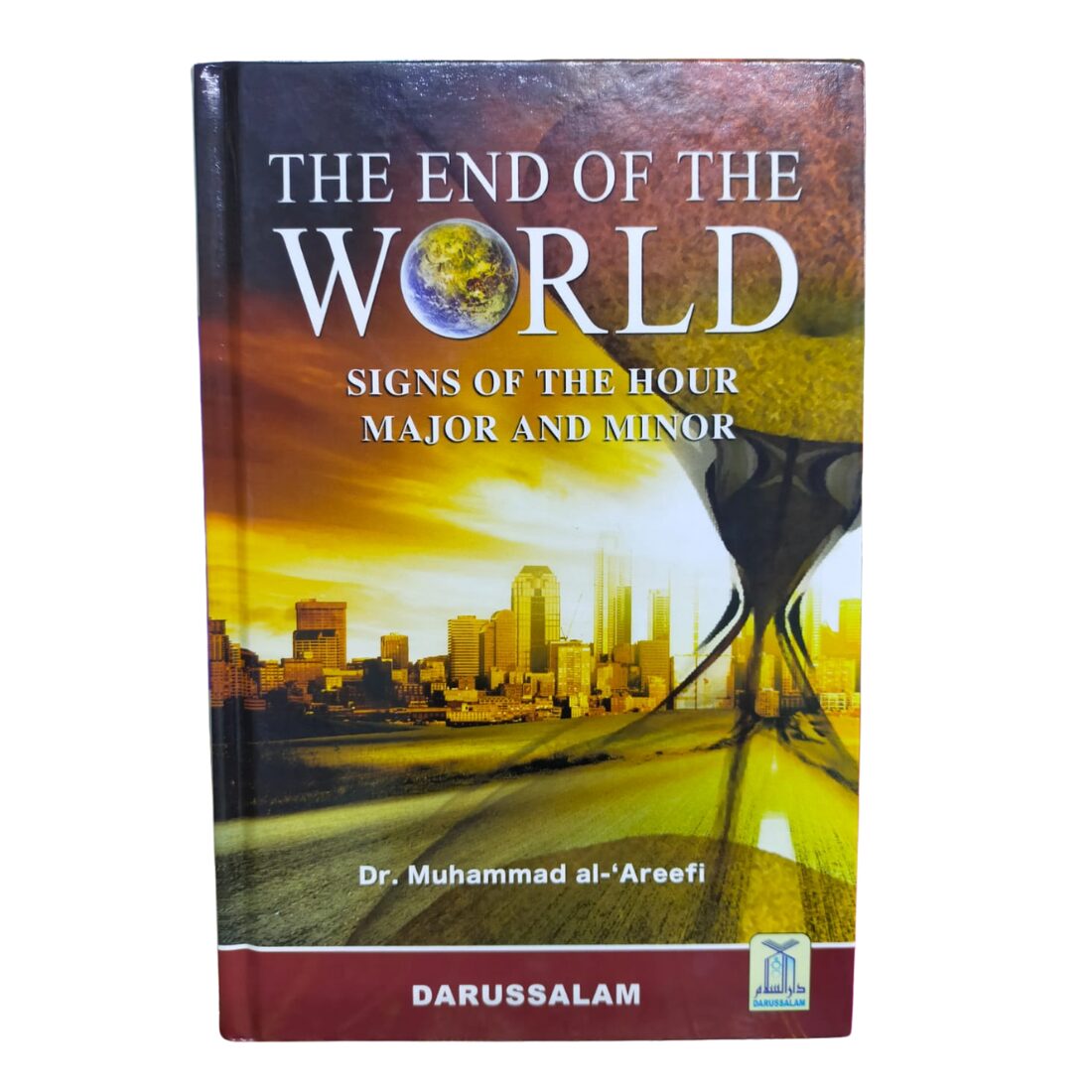 The End of The World - نهاية العالم. By: Sheikh Dr. Muhammad Bin Abdur Rahman Al-Arifi. Original Book. Published By: Darussalam - دار السلام