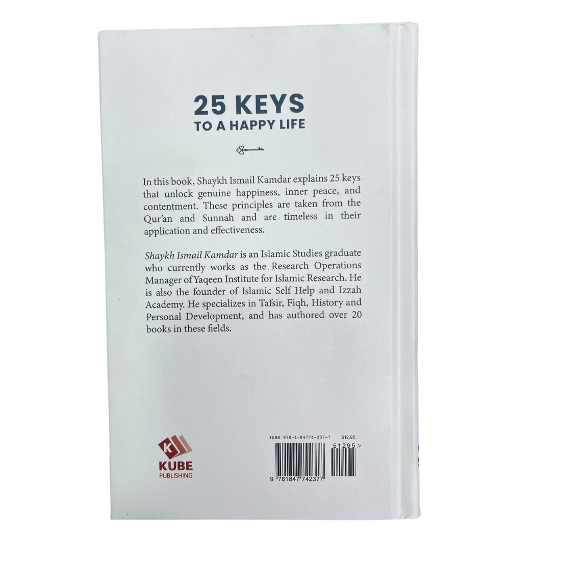 25 Keys To Happy Life - from The Qur'an & Sunnah. By: Ismail Kamdar. Original Book - Published By: Kube Publishing - United Kingdom - Image 3